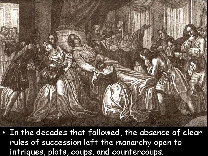 • In the decades that followed, the absence of clear rules of succession • In the decades that followed, the absence of clear rules of succession