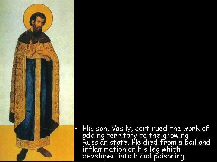 • His son, Vasily, continued the work of adding territory to the growing • His son, Vasily, continued the work of adding territory to the growing