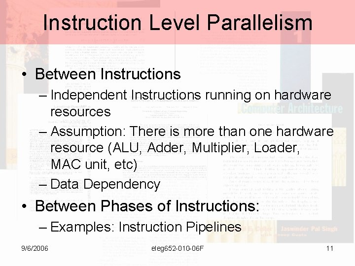 Instruction Level Parallelism • Between Instructions – Independent Instructions running on hardware resources –