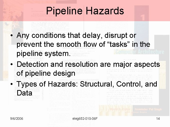 Pipeline Hazards • Any conditions that delay, disrupt or prevent the smooth flow of