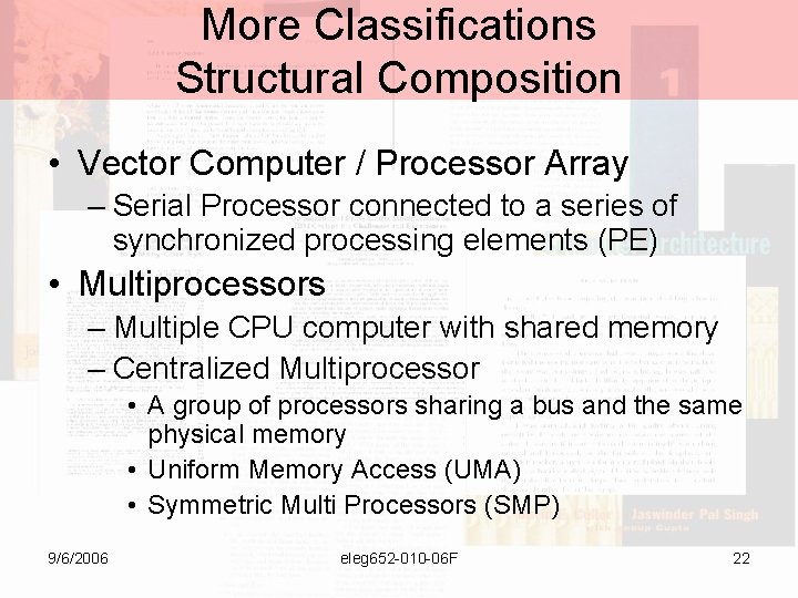 More Classifications Structural Composition • Vector Computer / Processor Array – Serial Processor connected