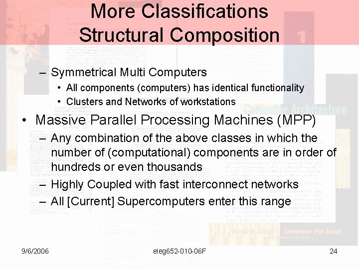 More Classifications Structural Composition – Symmetrical Multi Computers • All components (computers) has identical