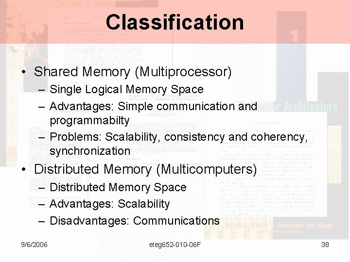 Classification • Shared Memory (Multiprocessor) – Single Logical Memory Space – Advantages: Simple communication
