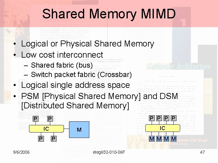 Shared Memory MIMD • Logical or Physical Shared Memory • Low cost interconnect –