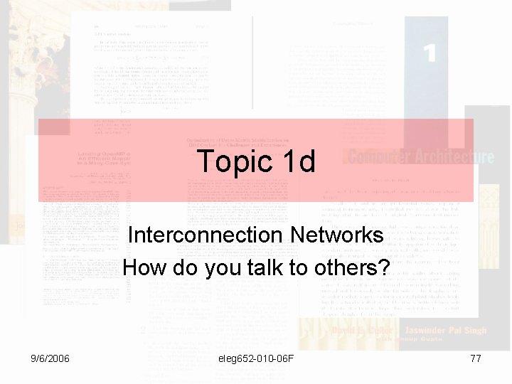 Topic 1 d Interconnection Networks How do you talk to others? 9/6/2006 eleg 652
