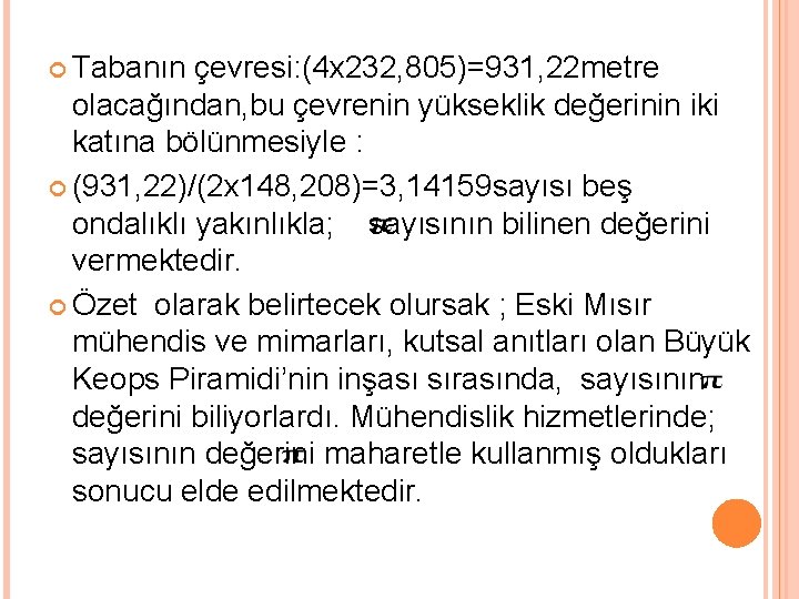  Tabanın çevresi: (4 x 232, 805)=931, 22 metre olacağından, bu çevrenin yükseklik değerinin