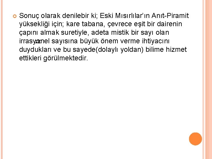  Sonuç olarak denilebir ki; Eski Mısırlılar’ın Anıt-Piramit yüksekliği için; kare tabana, çevrece eşit