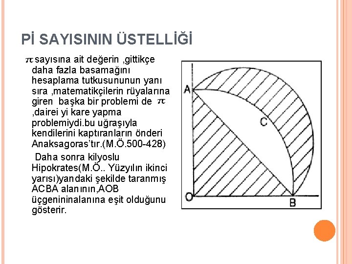 Pİ SAYISININ ÜSTELLİĞİ sayısına ait değerin , gittikçe daha fazla basamağını hesaplama tutkusununun yanı