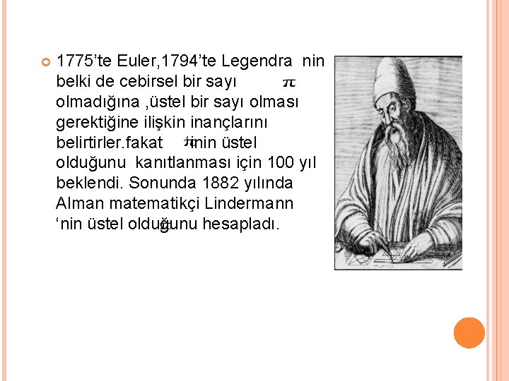  1775’te Euler, 1794’te Legendra nin belki de cebirsel bir sayı olmadığına , üstel