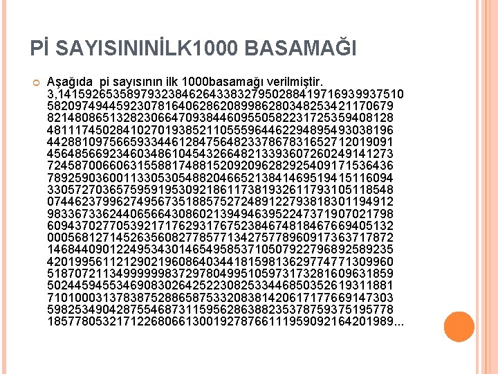 Pİ SAYISININİLK 1000 BASAMAĞI Aşağıda pi sayısının ilk 1000 basamağı verilmiştir. 3, 14159265358979323846264338327950288419716939937510 58209749445923078164062862089986280348253421170679