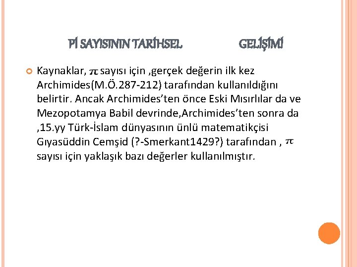 Pİ SAYISININ TARİHSEL GELİŞİMİ Kaynaklar, sayısı için , gerçek değerin ilk kez Archimides(M. Ö.