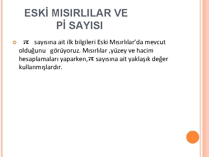 ESKİ MISIRLILAR VE Pİ SAYISI sayısına ait ilk bilgileri Eski Mısırlılar’da mevcut olduğunu görüyoruz.