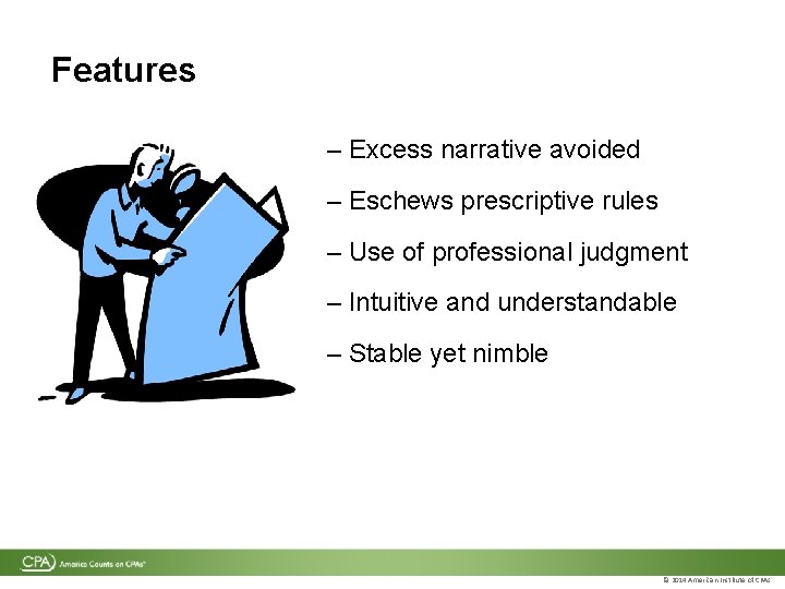Features – Excess narrative avoided – Eschews prescriptive rules – Use of professional judgment Features – Excess narrative avoided – Eschews prescriptive rules – Use of professional judgment