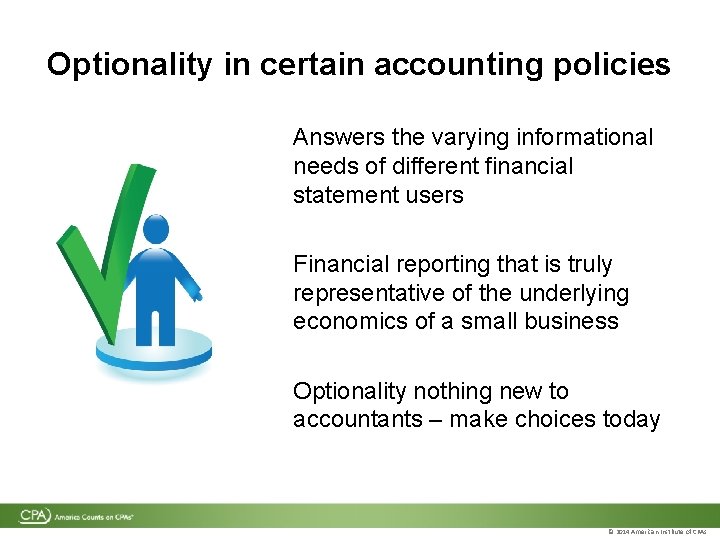 Optionality in certain accounting policies Answers the varying informational needs of different financial statement Optionality in certain accounting policies Answers the varying informational needs of different financial statement