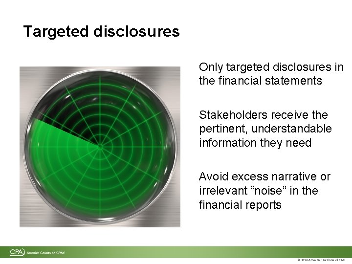 Targeted disclosures Only targeted disclosures in the financial statements Stakeholders receive the pertinent, understandable Targeted disclosures Only targeted disclosures in the financial statements Stakeholders receive the pertinent, understandable