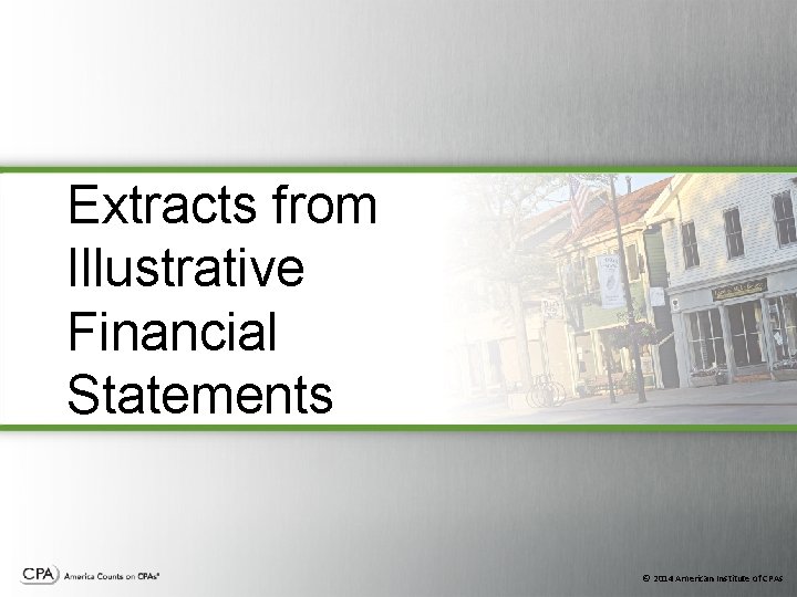 Extracts from Illustrative Financial Statements © 2014 American Institute of CPAs Extracts from Illustrative Financial Statements © 2014 American Institute of CPAs