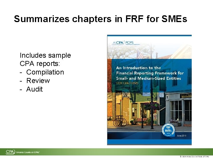 Summarizes chapters in FRF for SMEs Includes sample CPA reports: - Compilation - Review Summarizes chapters in FRF for SMEs Includes sample CPA reports: - Compilation - Review