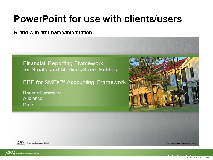 Power. Point for use with clients/users Brand with firm name/information Slide No. 57 © Power. Point for use with clients/users Brand with firm name/information Slide No. 57 ©