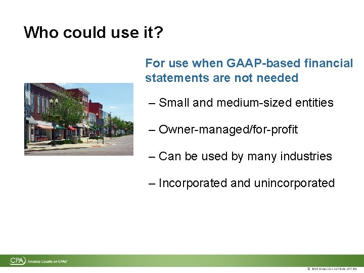 Who could use it? For use when GAAP-based financial statements are not needed – Who could use it? For use when GAAP-based financial statements are not needed –