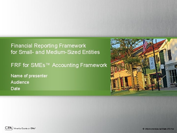 Financial Reporting Framework for Small- and Medium-Sized Entities FRF for SMEs™ Accounting Framework Name Financial Reporting Framework for Small- and Medium-Sized Entities FRF for SMEs™ Accounting Framework Name