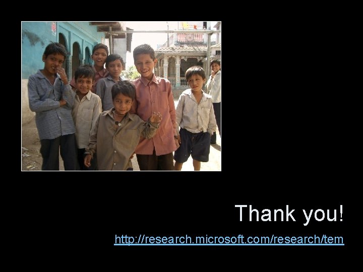 Thank you! http: //research. microsoft. com/research/tem 