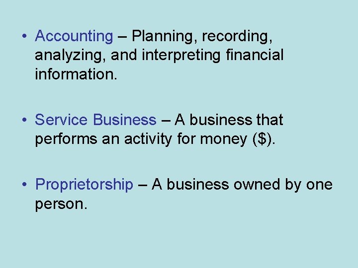  • Accounting – Planning, recording, analyzing, and interpreting financial information. • Service Business