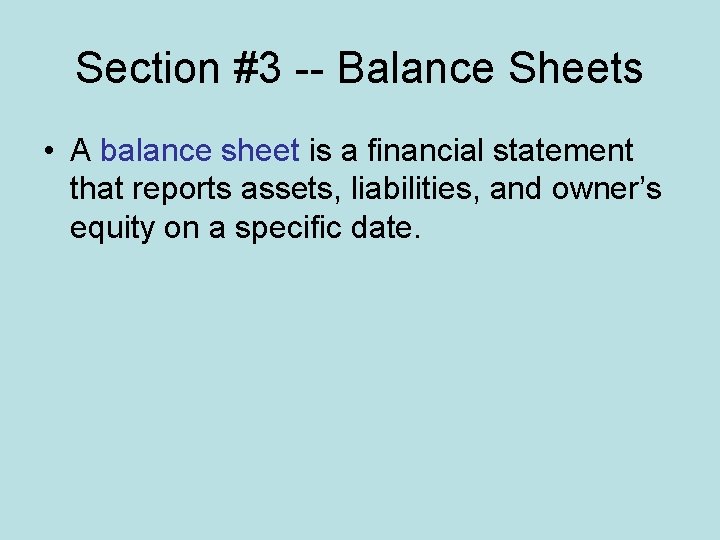 Section #3 -- Balance Sheets • A balance sheet is a financial statement that