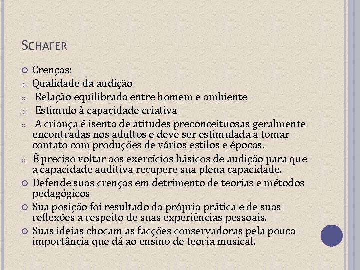 SCHAFER o o o Crenças: Qualidade da audição Relação equilibrada entre homem e ambiente