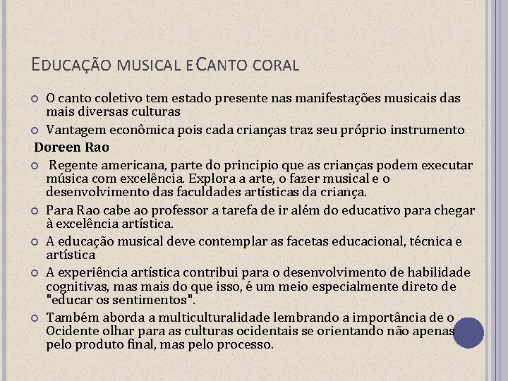 EDUCAÇÃO MUSICAL E CANTO CORAL O canto coletivo tem estado presente nas manifestações musicais