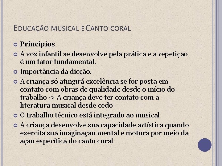 EDUCAÇÃO MUSICAL E CANTO CORAL Princípios A voz infantil se desenvolve pela prática e