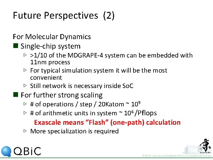 Future Perspectives (2) For Molecular Dynamics n Single-chip system ▷ >1/10 of the MDGRAPE-4