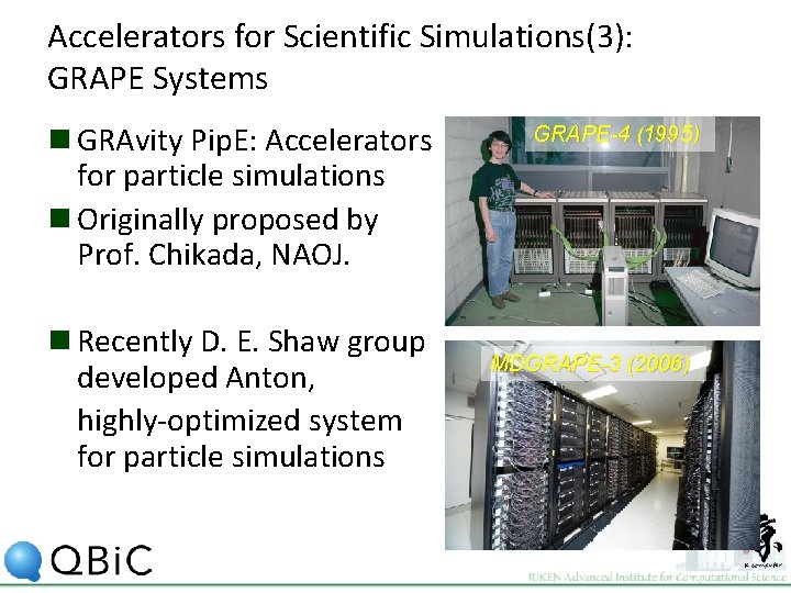 Accelerators for Scientific Simulations(3): GRAPE Systems n GRAvity Pip. E: Accelerators for particle simulations