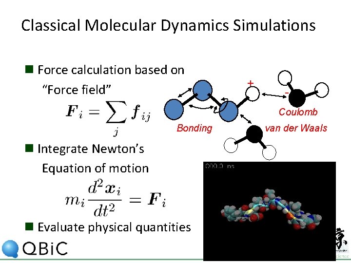 Classical Molecular Dynamics Simulations n Force calculation based on “Force field” + Coulomb Bonding