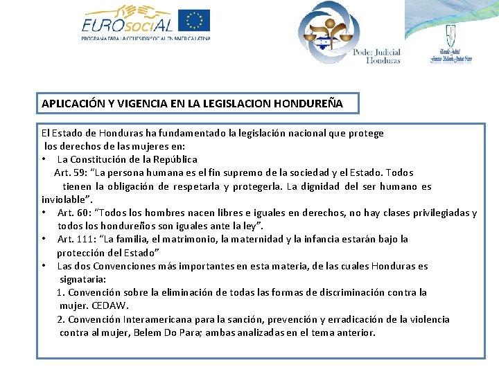 APLICACIÓN Y VIGENCIA EN LA LEGISLACION HONDUREÑA El Estado de Honduras ha fundamentado la APLICACIÓN Y VIGENCIA EN LA LEGISLACION HONDUREÑA El Estado de Honduras ha fundamentado la