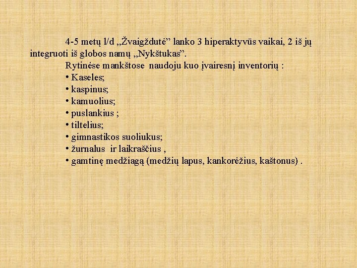 4 -5 metų l/d , , Žvaigždutė” lanko 3 hiperaktyvūs vaikai, 2 iš jų