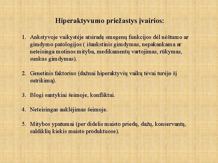 Hiperaktyvumo priežastys įvairios: 1. Ankstyvoje vaikystėje atsiradę smegenų funkcijos dėl nėštumo ar gimdymo patologijos