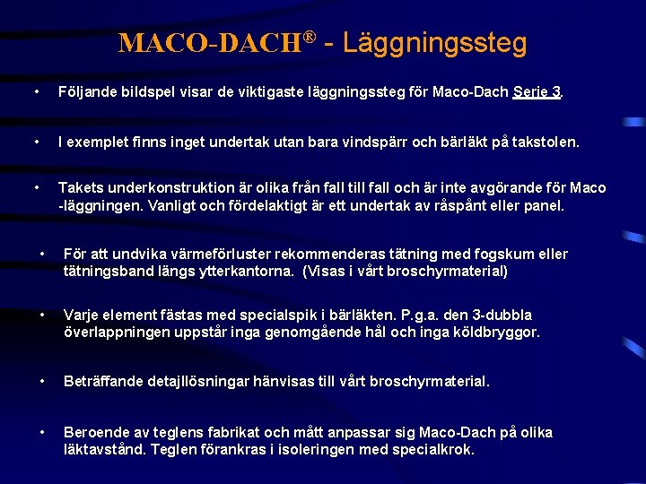 MACO-DACH® - Läggningssteg • Följande bildspel visar de viktigaste läggningssteg för Maco-Dach Serie 3.