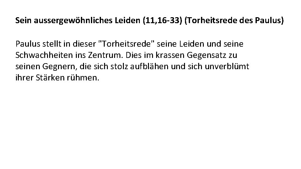 Sein aussergewöhnliches Leiden (11, 16 -33) (Torheitsrede des Paulus) Paulus stellt in dieser "Torheitsrede"