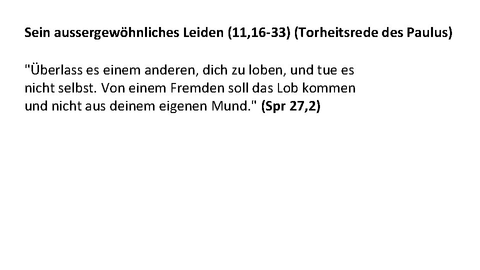 Sein aussergewöhnliches Leiden (11, 16 -33) (Torheitsrede des Paulus) "Überlass es einem anderen, dich