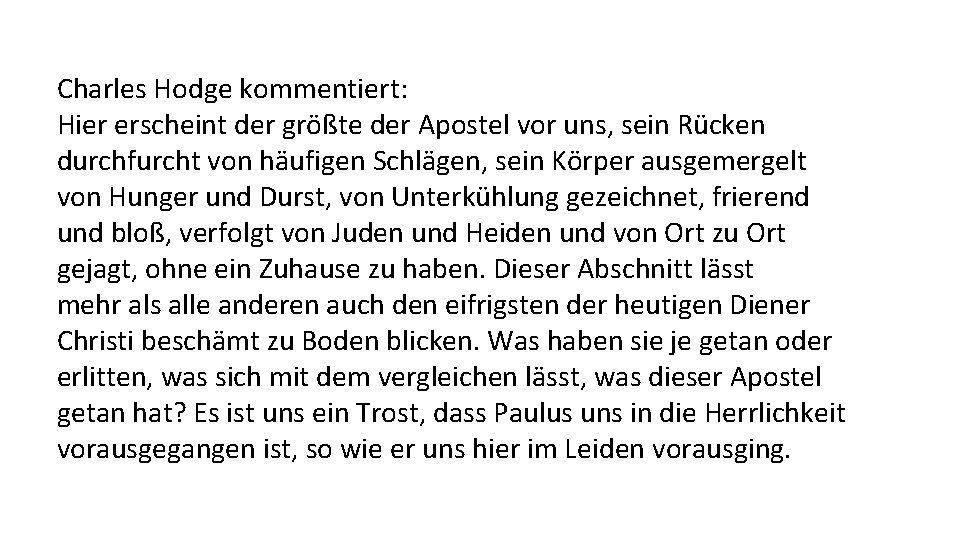 Charles Hodge kommentiert: Hier erscheint der größte der Apostel vor uns, sein Rücken durchfurcht