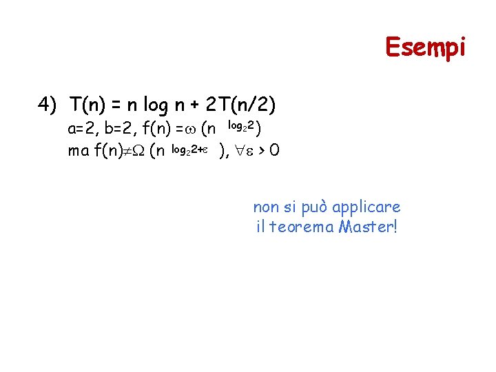 Esempi 4) T(n) = n log n + 2 T(n/2) a=2, b=2, f(n) =
