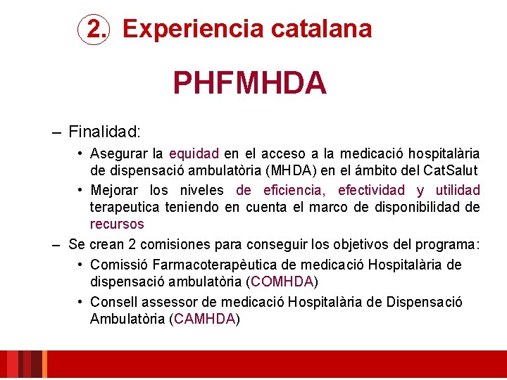 2. Experiencia catalana PHFMHDA – Finalidad: • Asegurar la equidad en el acceso a