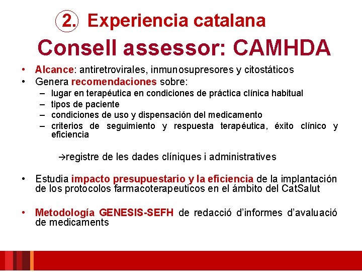 2. Experiencia catalana Consell assessor: CAMHDA • Alcance: antiretrovirales, inmunosupresores y citostáticos • Genera