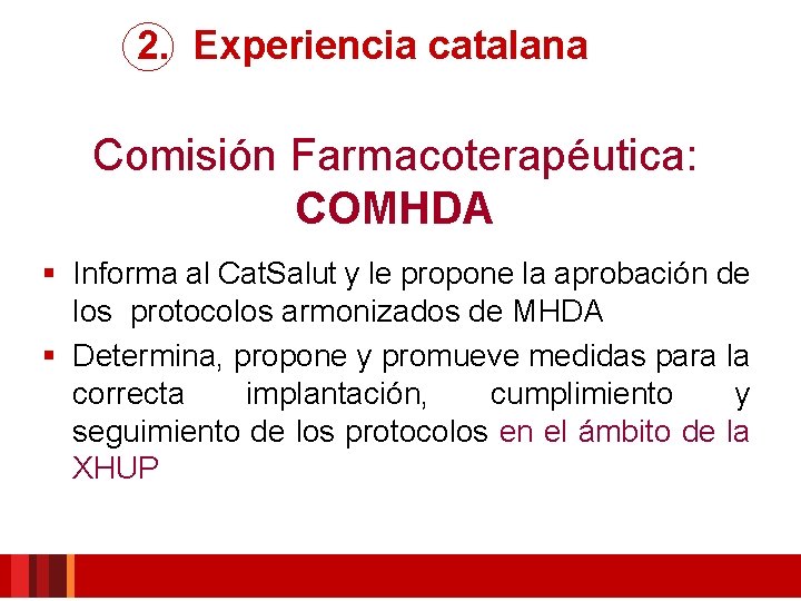 2. Experiencia catalana Comisión Farmacoterapéutica: COMHDA § Informa al Cat. Salut y le propone