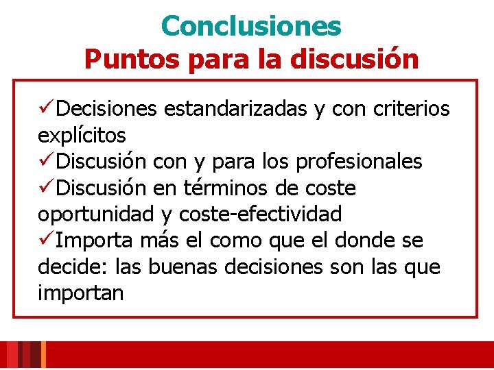 Conclusiones Puntos para la discusión üDecisiones estandarizadas y con criterios explícitos üDiscusión con y