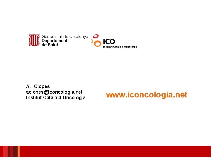 A. Clopés aclopes@iconcologia. net Institut Català d’Oncologia www. iconcologia. net 