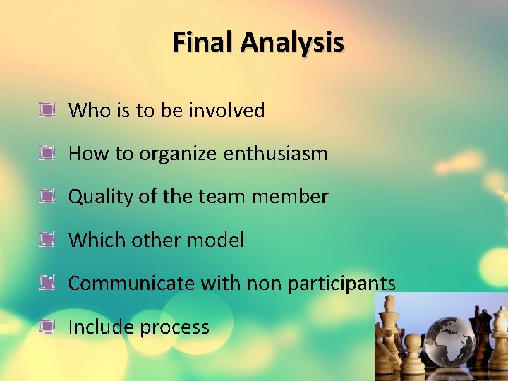 Final Analysis Who is to be involved How to organize enthusiasm Quality of the