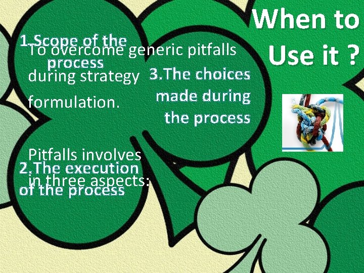 When to 1. Scope of the To overcome generic pitfalls Use it ? process