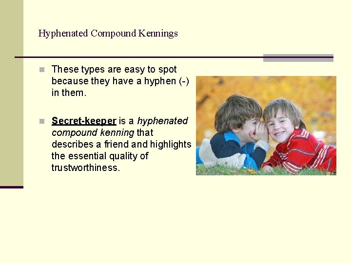 Hyphenated Compound Kennings n These types are easy to spot because they have a