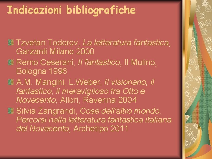Indicazioni bibliografiche Tzvetan Todorov, La letteratura fantastica, Garzanti Milano 2000 Remo Ceserani, Il fantastico,